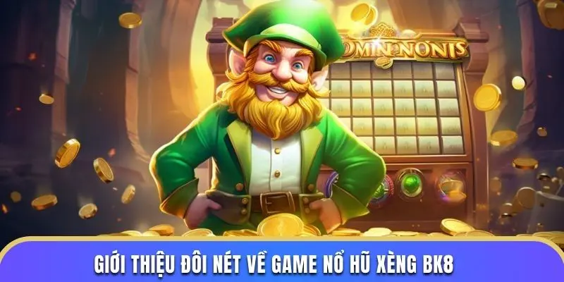 Giới thiệu đôi nét về game nổ hũ xèng BK8