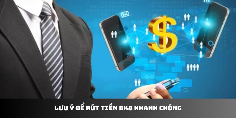 Lưu ý để rút tiền BK8 nhanh chóng